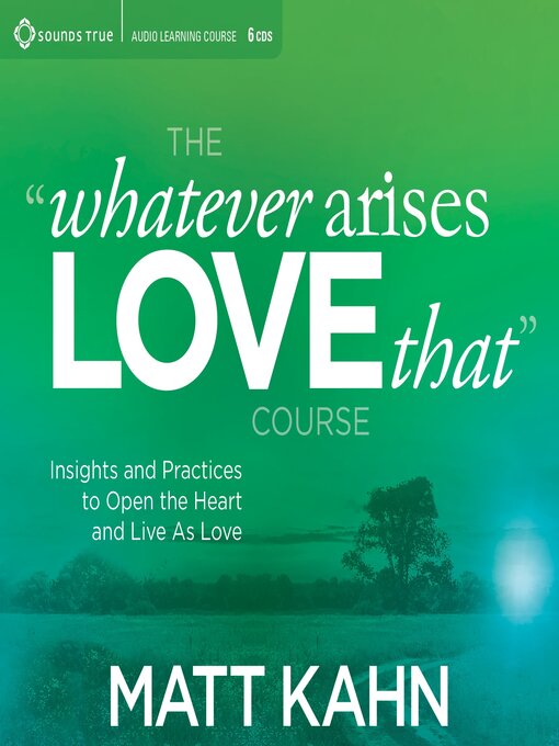 Title details for The "Whatever Arises, Love That" Course by Matt Kahn - Wait list